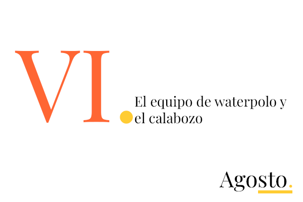 VI. El equipo de waterpolo y el calabozo